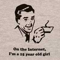 On the Internet I'm a  15 year old girl